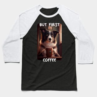 Border Collie - But First Coffee (en) 3 Baseball T-Shirt